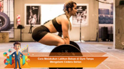 Cara Melakukan Latihan Beban di Gym Tanpa Mengalami Cedera Serius