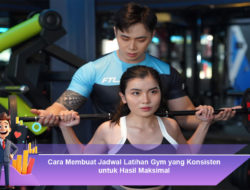 Cara Membuat Jadwal Latihan Gym yang Konsisten untuk Hasil Maksimal