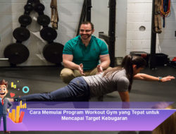 Cara Memulai Program Workout Gym yang Tepat untuk Mencapai Target Kebugaran