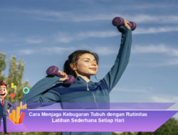 Cara Menjaga Kebugaran Tubuh dengan Rutinitas Latihan Sederhana Setiap Hari
