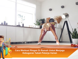 Cara Workout Ringan Di Rumah Untuk Menjaga Kebugaran Tubuh Pekerja Harian