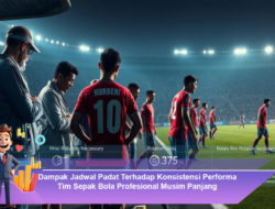 Dampak Jadwal Padat Terhadap Konsistensi Performa Tim Sepak Bola Profesional Musim Panjang