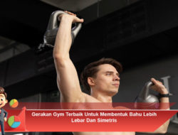 Gerakan Gym Terbaik Untuk Membentuk Bahu Lebih Lebar Dan Simetris