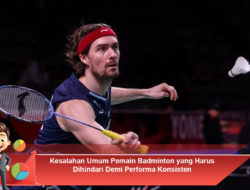 Kesalahan Umum Pemain Badminton yang Harus Dihindari Demi Performa Konsisten