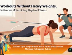 Latihan Gym Tanpa Beban Berat Tetap Efektif Untuk Menjaga Kebugaran Tubuh