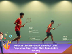 Panduan Latihan Footwork Badminton Untuk Pergerakan Cepat Efisien Stabil Tanpa Cedera Berulang