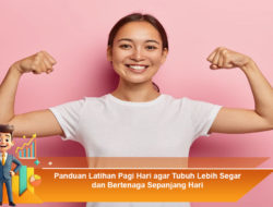 Panduan Latihan Pagi Hari agar Tubuh Lebih Segar dan Bertenaga Sepanjang Hari