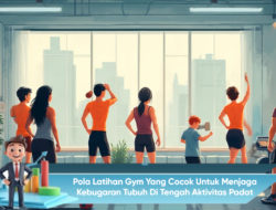 Pola Latihan Gym yang Cocok untuk Menjaga Kebugaran Tubuh di Tengah Aktivitas Padat