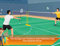 Pola Serangan dan Pertahanan dalam Badminton yang Perlu Dipahami Pemain
