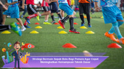 Strategi Bermain Sepak Bola Bagi Pemula Agar Cepat Meningkatkan Kemampuan Teknik Dasar