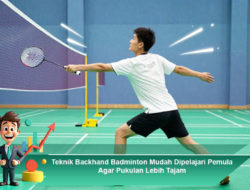 Teknik Backhand Badminton Mudah Dipelajari Pemula Agar Pukulan Lebih Tajam