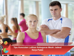 Tips Konsisten Latihan Kebugaran Meski Jadwal Kerja Padat