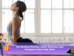 Tips Membuat Rutinitas Latihan Sederhana agar Kebugaran Tubuh Tetap Stabil