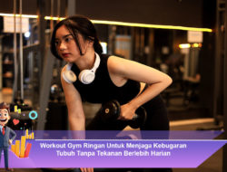 Workout Gym Ringan Untuk Menjaga Kebugaran Tubuh Tanpa Tekanan Berlebih Harian