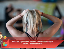 Workout Gym Untuk Pemula Tanpa Alat Dengan Risiko Cedera Minimal
