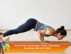 Animal Flow Traveling Ape: Latihan Fleksibilitas, Koordinasi, dan Core Tubuh
