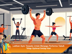 Latihan Gym Terpadu Untuk Menjaga Performa Tubuh Tetap Optimal Setiap Hari