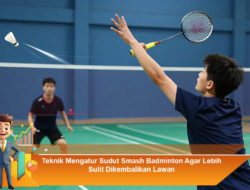 Teknik Mengatur Sudut Smash Badminton Agar Lebih Sulit Dikembalikan Lawan