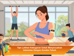 Tips Latihan Kebugaran Untuk Menyesuaikan Intensitas Dengan Kondisi Tubuh
