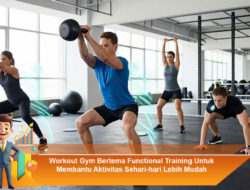 Workout Gym Bertema Functional Training Untuk Membantu Aktivitas Sehari-hari Lebih Mudah